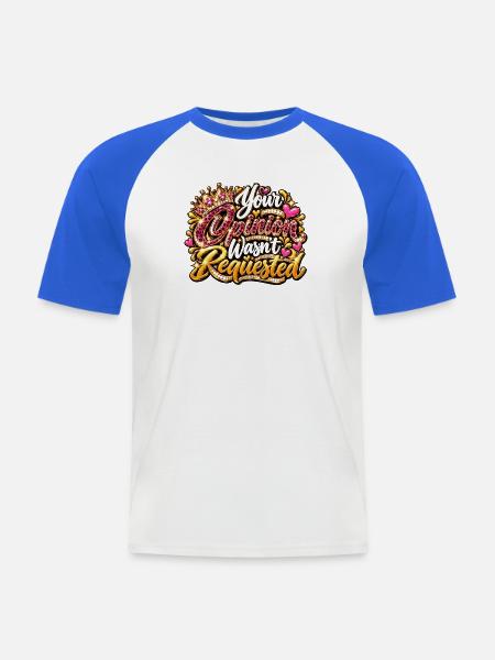 Your Opinion Wasn't Requested - Männer Baseball-T-Shirt - Weiß/Royalblau