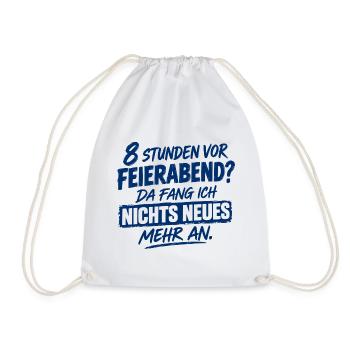 Acht Stunden vor Feierabend da fange ich nichts Ne - Turnbeutel - Weiß - Vorne