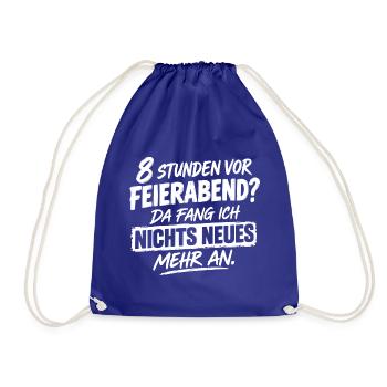 Acht Stunden vor Feierabend da fange ich nichts ne - Turnbeutel - Königsblau - Vorne