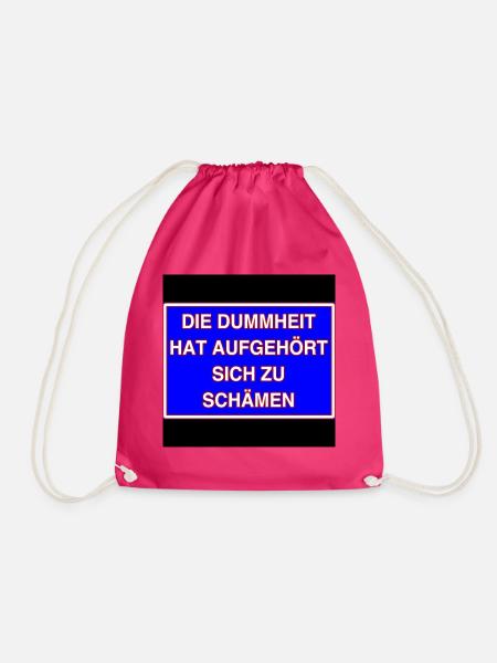 Die Dummheit hat aufgehört sich zu schämen! - Turnbeutel - Fuchsia