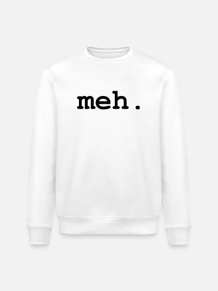 meh humor - Stanley/Stella ROLLER Unisex Organic Sweatshirt - white