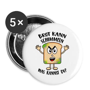 Brot kann schimmeln Was kannst Du Lustige Sprüche - Buttons groß 56 mm (5er Pack) - Weiß - Vorne