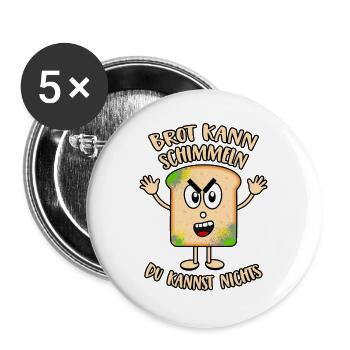 Brot kann schimmeln Du kannst nichts - Buttons groß 56 mm (5er Pack) - Weiß - Vorne