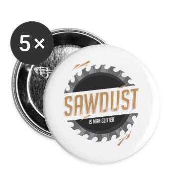 Sägespäne sind Männer-Glitzer - Sawdust Tischler - Buttons groß 56 mm (5er Pack) - Weiß - Vorne