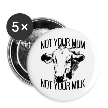Not Your Mum Not Your Milk Vegan Veggie Vegetarier - Buttons groß 56 mm (5er Pack) - Weiß - Vorne