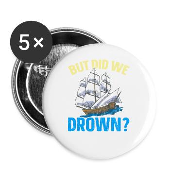 Aber sind wir ertrunken Schiffskapitän Nautischer - Buttons groß 56 mm (5er Pack) - Weiß - Vorne