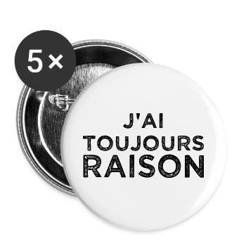 J'ai toujours raison - Lot de 5 grands badges (56 mm) - blanc - Devant