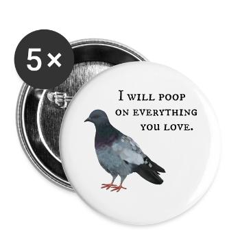 I will poop on everything you love - Taube - Buttons groß 56 mm (5er Pack) - Weiß - Vorne