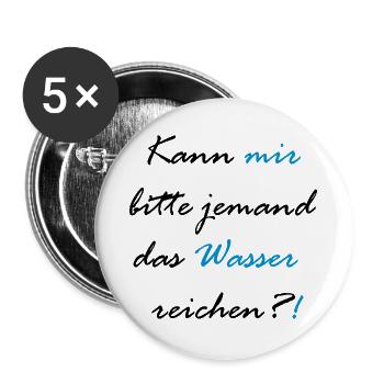 Kann mir bitte jemand das Wasser reichen?! - Buttons groß 56 mm (5er Pack) - Weiß - Vorne