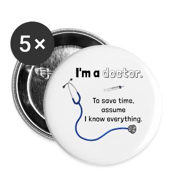 I'm a Doctor, assume I know everything - Arzt - Buttons groß 56 mm (5er Pack) - Weiß - Vorne