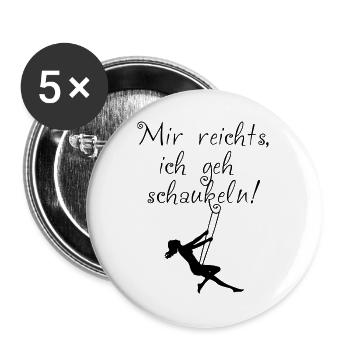 Mir reichts, ich geh schaukeln! - Buttons groß 56 mm (5er Pack) - Weiß - Vorne