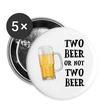 Two Beer or not Two Beer - Bierkrug Wortspiel - Buttons groß 56 mm (5er Pack) - Weiß - Vorne