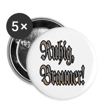 Ruhig Brauner! - Buttons groß 56 mm (5er Pack) - Weiß - Vorne