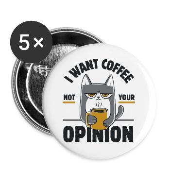 Ich will Kaffee, nicht deine Meinung - Buttons groß 56 mm (5er Pack) - Weiß - Vorne