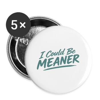 I Could Be Meaner - Buttons groß 56 mm (5er Pack) - Weiß - Vorne
