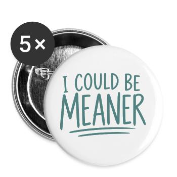 I Could Be Meaner - Buttons groß 56 mm (5er Pack) - Weiß - Vorne