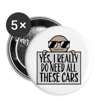 Yes I Really Do Need All These Cars Frecher Spruch - Buttons groß 56 mm (5er Pack) - Weiß - Vorne