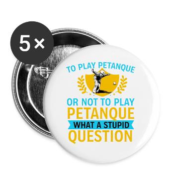 To Play Petanque Or Not – Lustiger Boule Spruch - Buttons groß 56 mm (5er Pack) - Weiß - Vorne