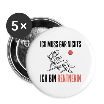 Ich muss gar nichts Ich bin Rentnerin Ruhestand - Buttons groß 56 mm (5er Pack) - Weiß - Vorne