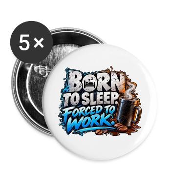 Born to Sleep Forced to Work – Coffee Humor - Buttons groß 56 mm (5er Pack) - Weiß - Vorne