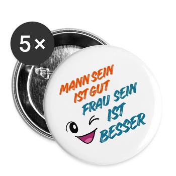 Mann sein ist Gut, Frau sein ist Besser - Buttons groß 56 mm (5er Pack) - Weiß - Vorne