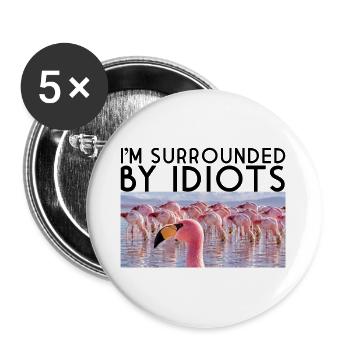 Ich bin von Idioten umgeben - Buttons groß 56 mm (5er Pack) - Weiß - Vorne