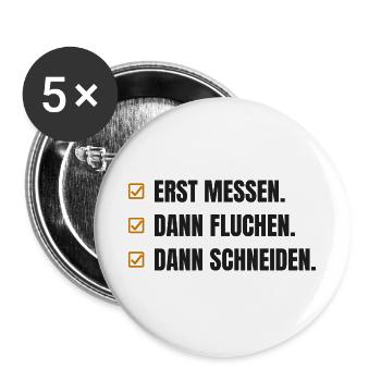 Erst messen. Dann fluchen. Dann schneiden - Buttons groß 56 mm (5er Pack) - Weiß - Vorne
