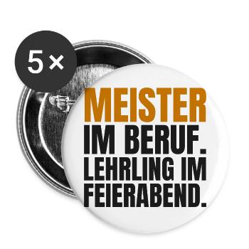 Meister im Beruf. Lehrling im Feierabend - Buttons groß 56 mm (5er Pack) - Weiß - Vorne