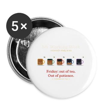 Mein Arbeitswoche lustiges Tee-Liebhaber-Bürogeschenk - Buttons groß 56 mm (5er Pack) - Weiß - Vorne