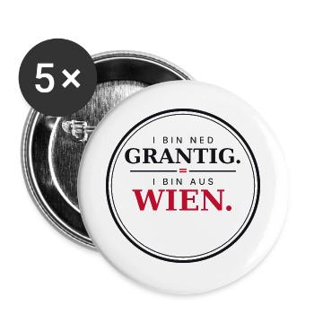 I bin ned grantig, i bin aus Wien - Wienerisch - Buttons groß 56 mm (5er Pack) - Weiß - Vorne