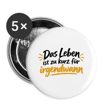 Leben ist zu kurz für irgendwann - Buttons groß 56 mm (5er Pack) - Weiß - Vorne