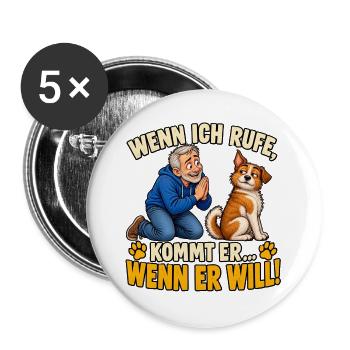 Wenn ich rufe kommt er Wenn er will - Buttons groß 56 mm (5er Pack) - Weiß - Vorne