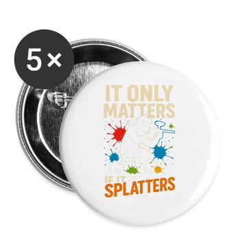 It Only Matters If It Splatters - Buttons groß 56 mm (5er Pack) - Weiß - Vorne