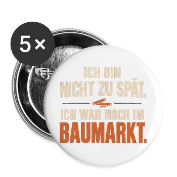 Ich war noch im Baumarkt – Heimwerker Spruch - Buttons groß 56 mm (5er Pack) - Weiß - Vorne