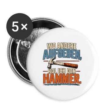 Wo andere aufgeben hol ich den Hammer - Buttons groß 56 mm (5er Pack) - Weiß - Vorne