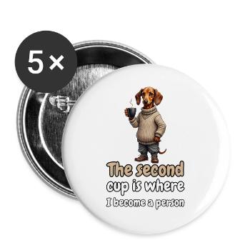 The Second Cup Is Where I Become a Person – Dackel - Buttons groß 56 mm (5er Pack) - Weiß - Vorne
