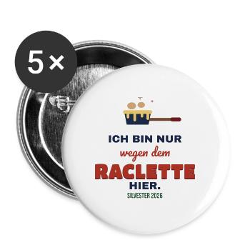 Nur wegen dem Raclette hier – Silvester 2026 - Buttons groß 56 mm (5er Pack) - Weiß - Vorne