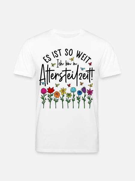 Es ist soweit Ich bin in Altersteilzeit - Blumen - Stanley/Stella Unisex Bio-T-Shirt CREATOR - Weiß