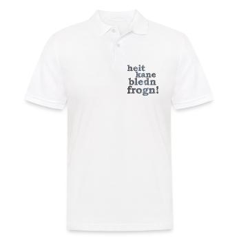 heit kane bledn frogn - heute keine blöden Fragen! - Männer Poloshirt - Weiß - Vorne - Kai (181cm)