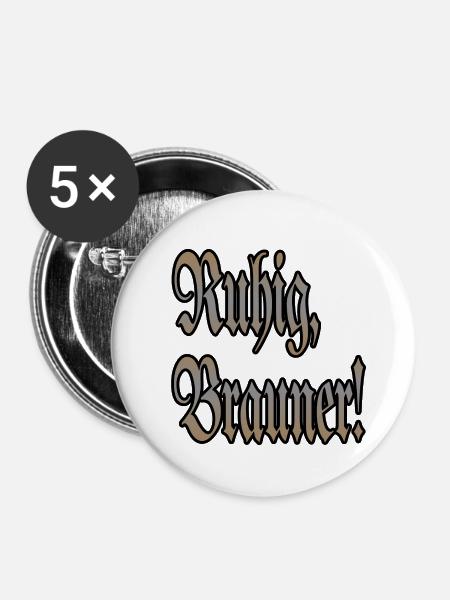 Ruhig Brauner! - Buttons klein 25 mm (5er Pack) - Weiß