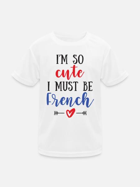 I Am So Cute I Must Be French – Baby & Kids - Kids Functional T-Shirt - white - Front