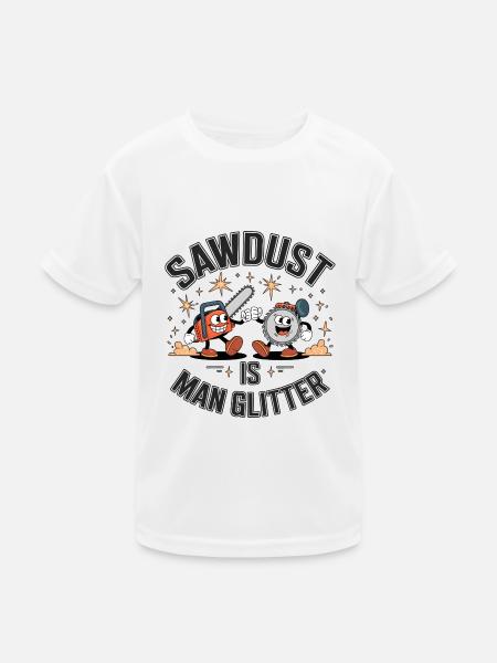 Sawdust Is Man Glitter - Kids Functional T-Shirt - white - Front