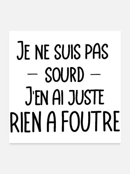 je ne suis pas sourd, j'en ai juste rien a foutre - Poster 60 x 60 cm - blanc