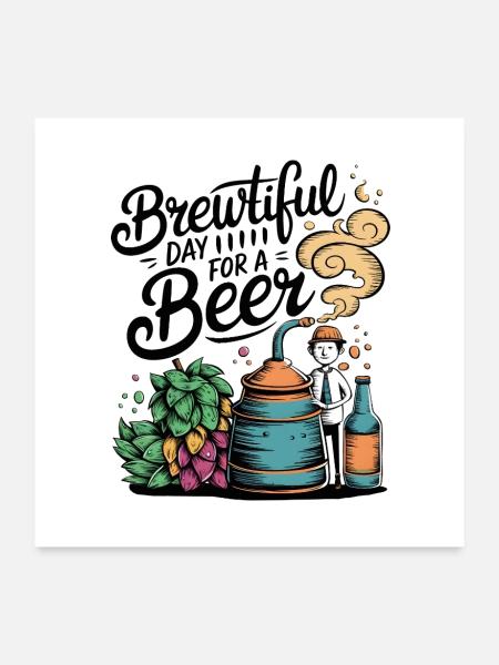 Brewtiful Day For A Beer - Poster 24" x 24" (60x60 cm) - white - Front