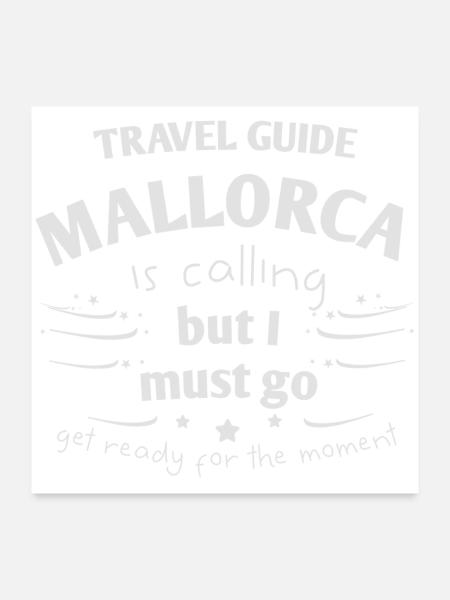 Mallorca is calling but I must go Spanien - Poster 60x60 cm - Weiß - Vorne