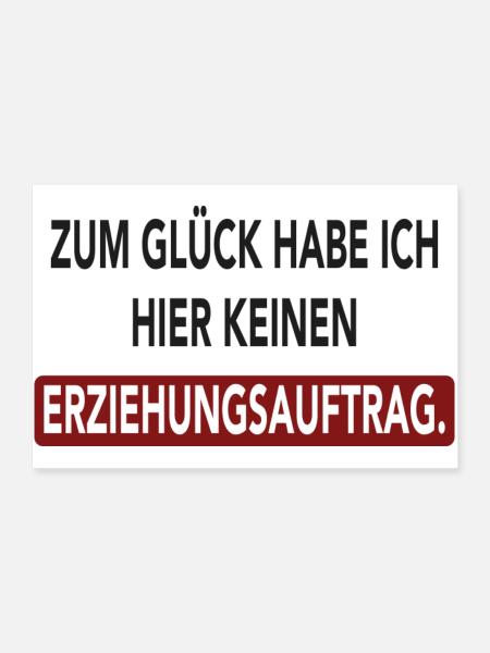 Zum Glück habe ich hier keinen Erziehungsauftrag - Poster 90x60 cm - Weiß - Vorne