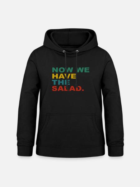 Now we have the Salad - Frauen Hoodie - Schwarz
