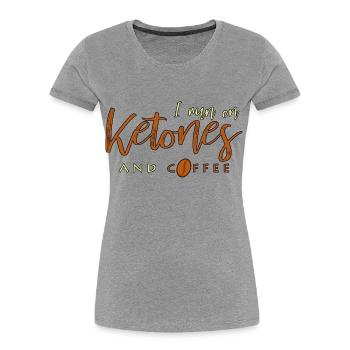 I Run On Ketones And Coffee Keto saying gift - Women's Premium Organic T-Shirt - heather grey - Front - Mia (176cm)