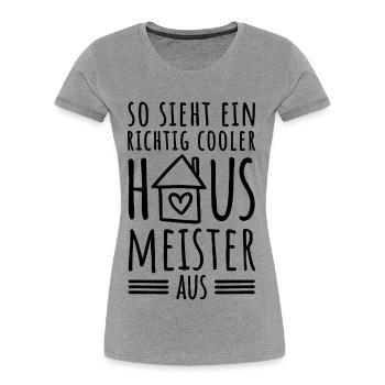So sieht ein richtig cooler Hausmeister aus - Frauen Premium Bio T-Shirt - Grau meliert - Vorne - Mia (176cm)