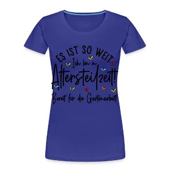 Altersteilzeit - Bereit für die Gartenarbeit  - Frauen Premium Bio T-Shirt - Königsblau - Vorne - Mia (176cm)